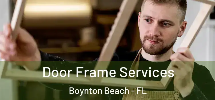 Door Frame Services Boynton Beach - FL