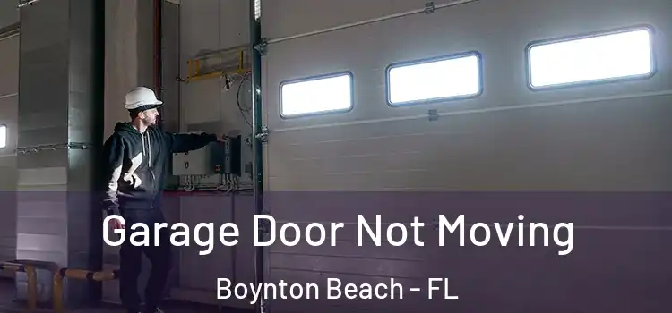  Garage Door Not Moving Boynton Beach - FL