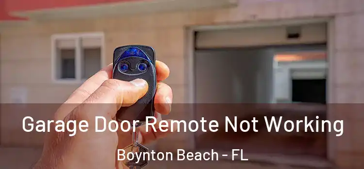  Garage Door Remote Not Working Boynton Beach - FL