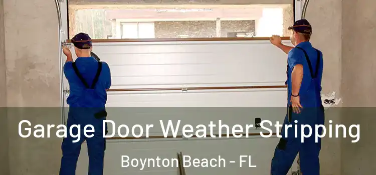  Garage Door Weather Stripping Boynton Beach - FL