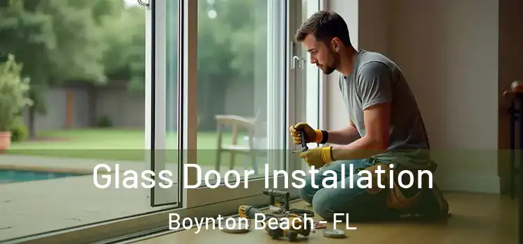 Glass Door Installation Boynton Beach - FL