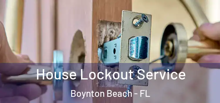  House Lockout Service Boynton Beach - FL