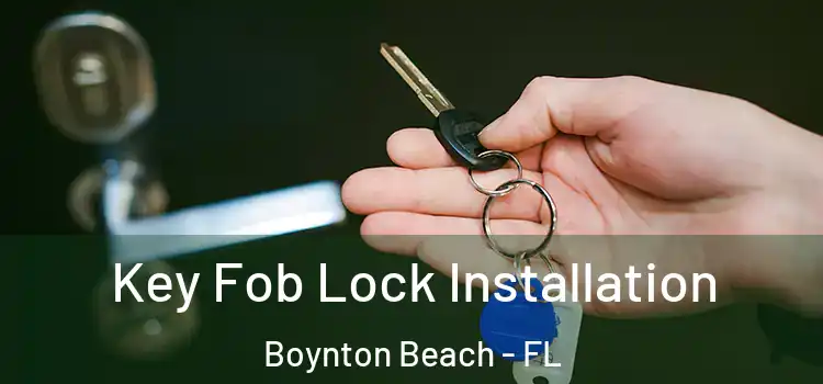 Key Fob Lock Installation Boynton Beach - FL