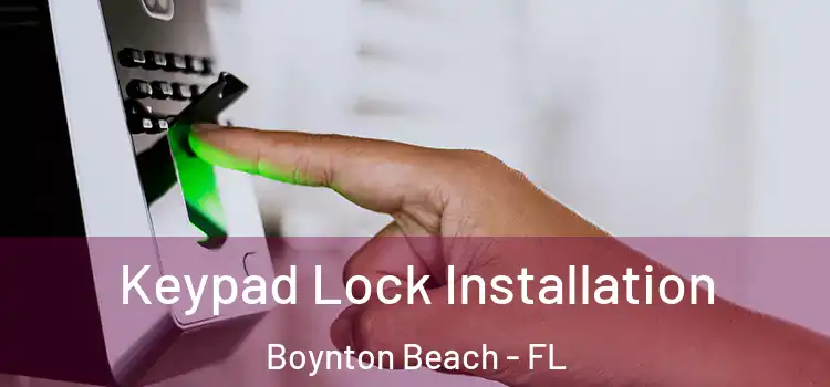 Keypad Lock Installation Boynton Beach - FL