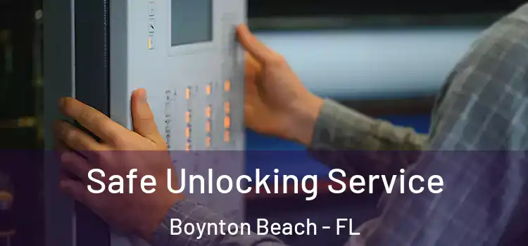  Safe Unlocking Service Boynton Beach - FL